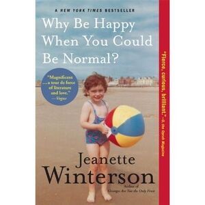 Why Be Happy When You Could Be Normal? -- Jeanette Winterson